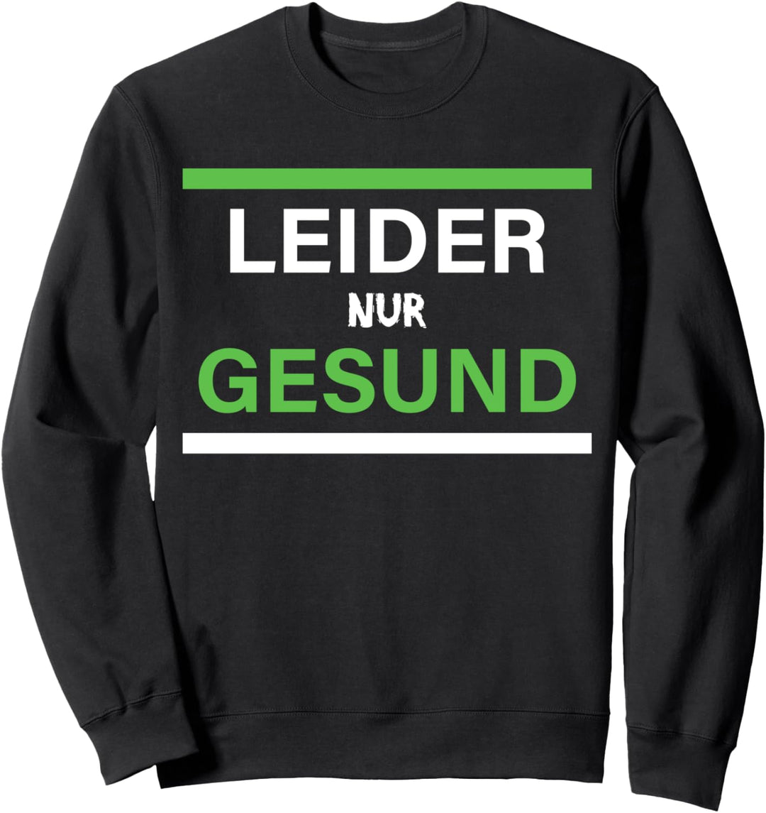 Ironie Spruch für alle gesunden Menschen Leider nur Gesund Sweatshirt