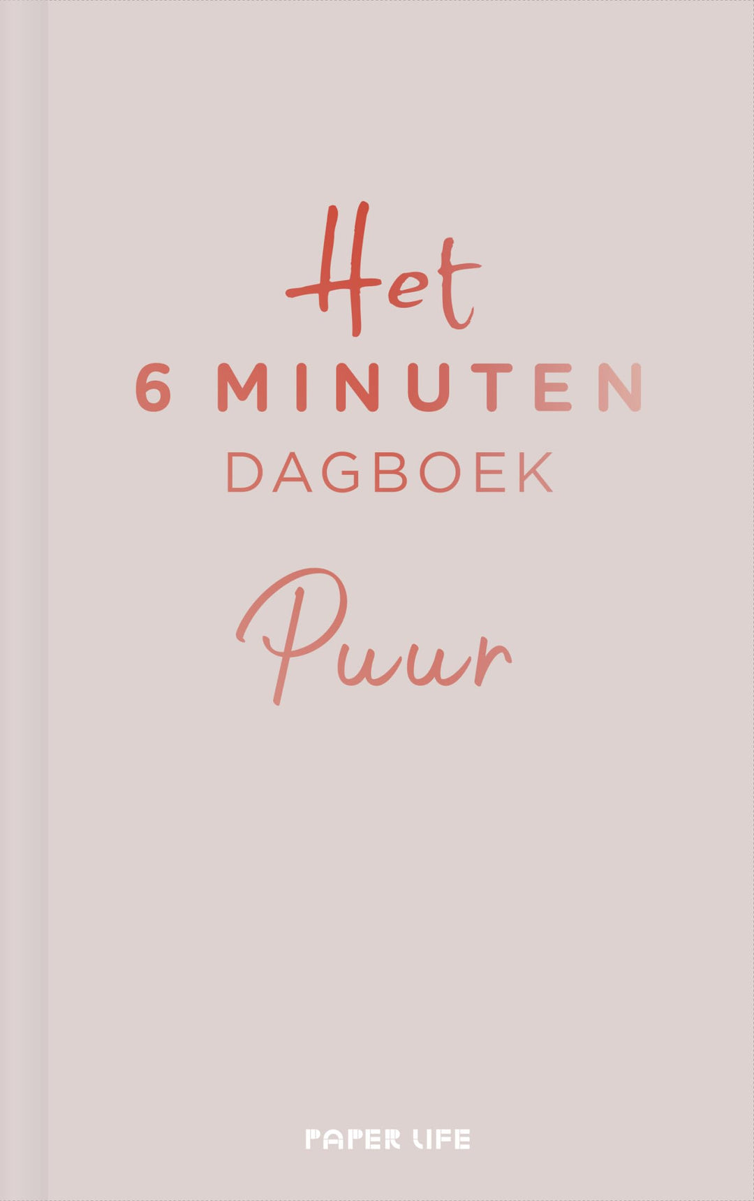 Het 6 minuten dagboek PUUR - beige: Minder theorie, hetzelfde resultaat: een boek dat je leven zal v