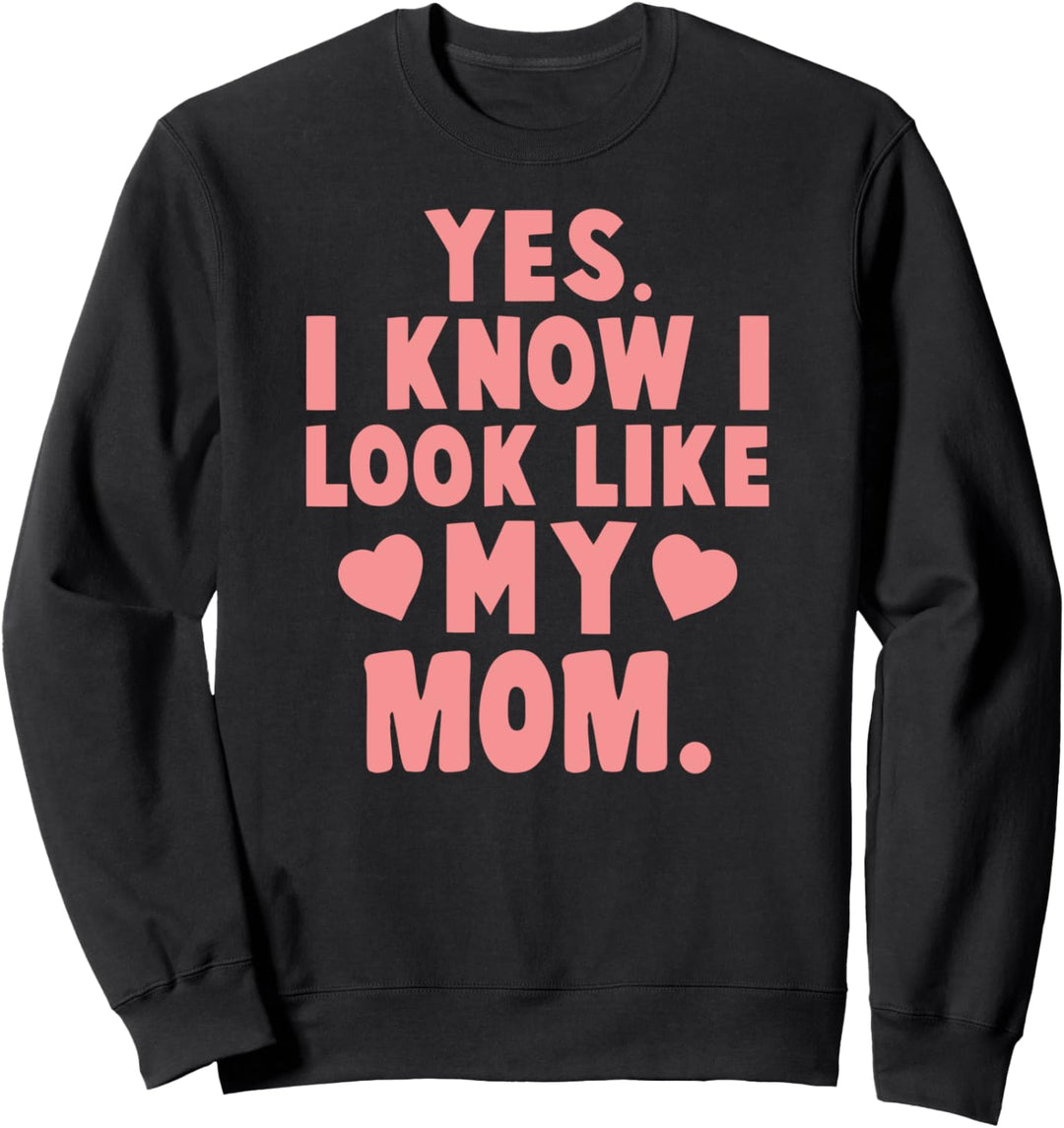 Lustiger Aufdruck "Yes I Know I Look Like My Mom" Sweatshirt