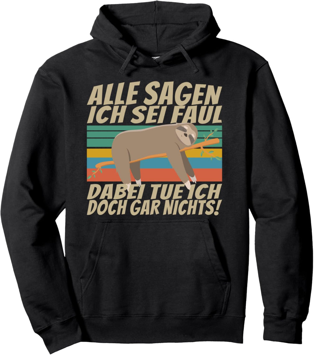 Alle sagen ich sei faul, dabei tue ich doch gar nichts! Pullover Hoodie