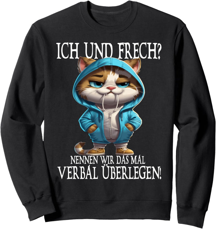 Ich und Frech? Nennen wir das mal verbal Überlegen! Spruch Sweatshirt