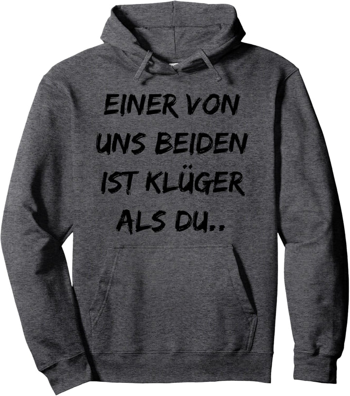 Einer Von Uns Beiden Ist Klüger Als Du - Lustige sprüche Pullover Hoodie