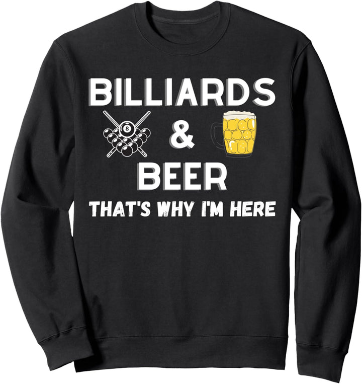 Billard und Bier, deshalb bin ich hier - Lustiges Billard Sweatshirt