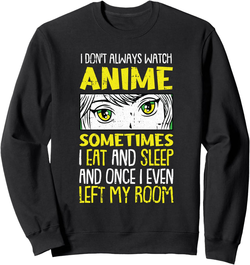 I Dont Always Watch Anime Funny Japanese Manga Weeaboo Otaku Sweatshirt