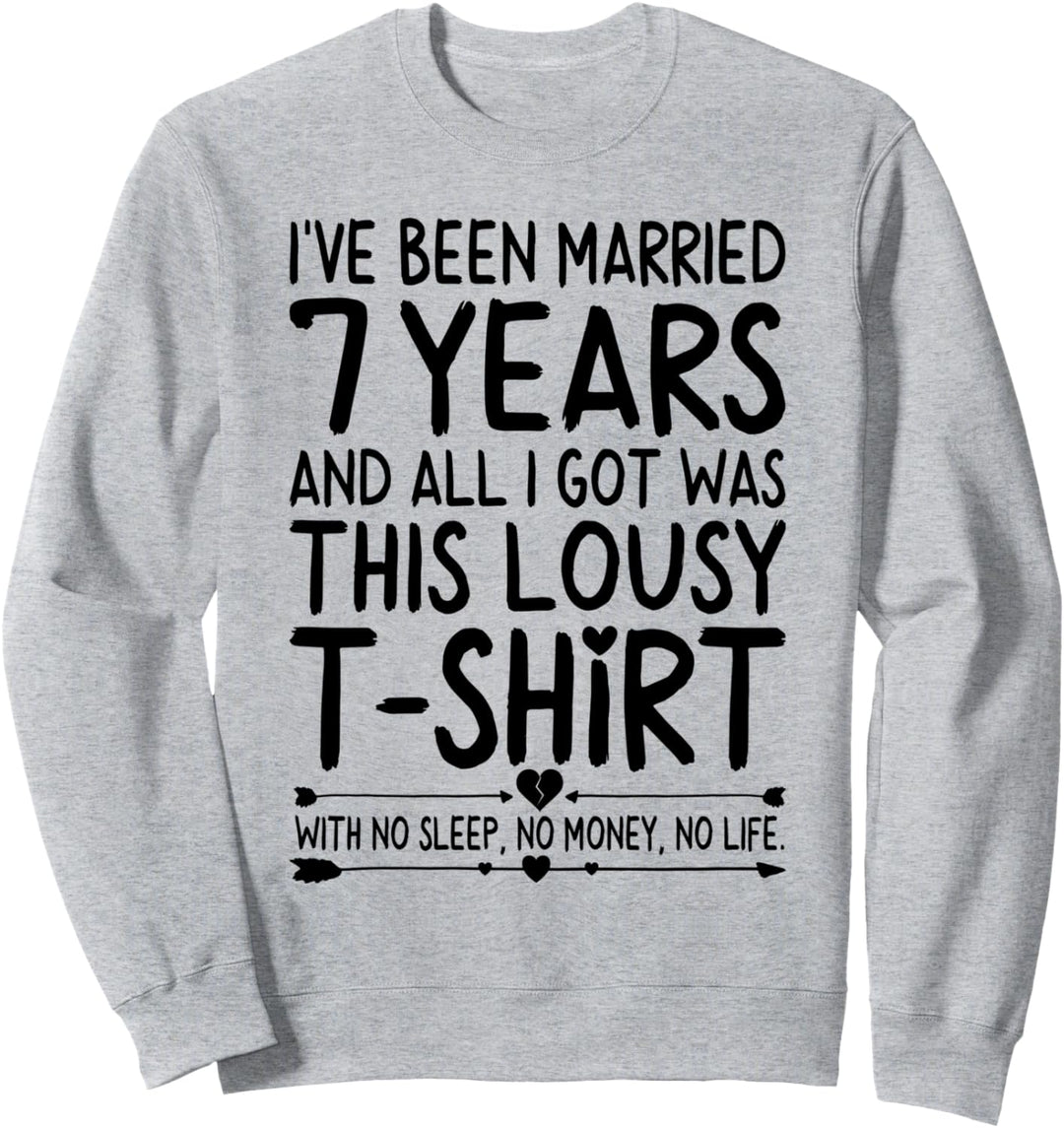 7th Wedding Anniversary Shirt for Her & Him Humor Marriage Sweatshirt