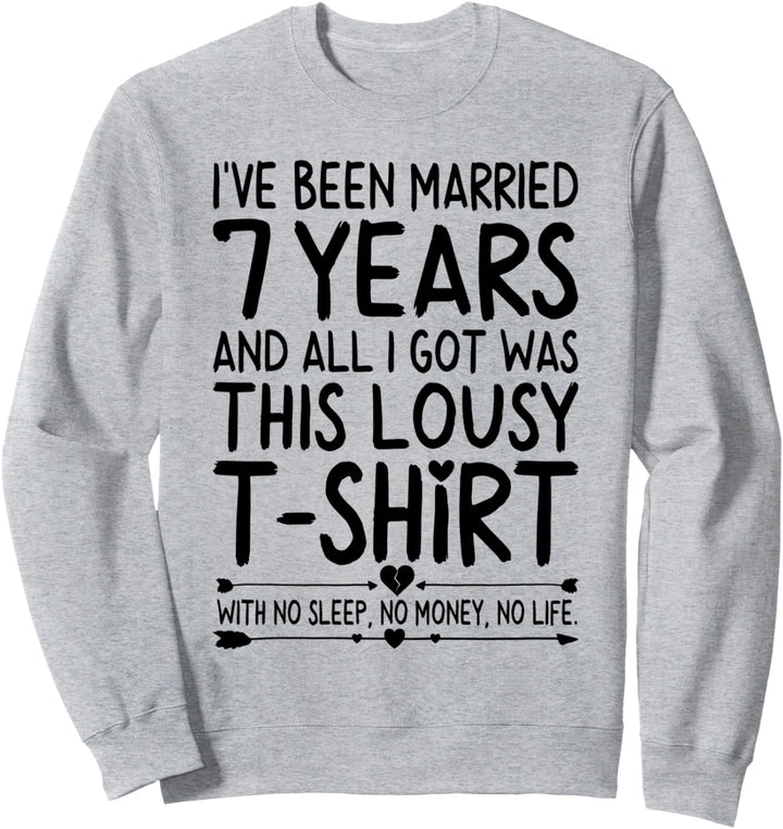 7th Wedding Anniversary Shirt for Her & Him Humor Marriage Sweatshirt