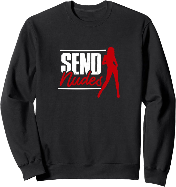 Nudes senden erotische geile Chats und Flirt Geschenk Sweatshirt