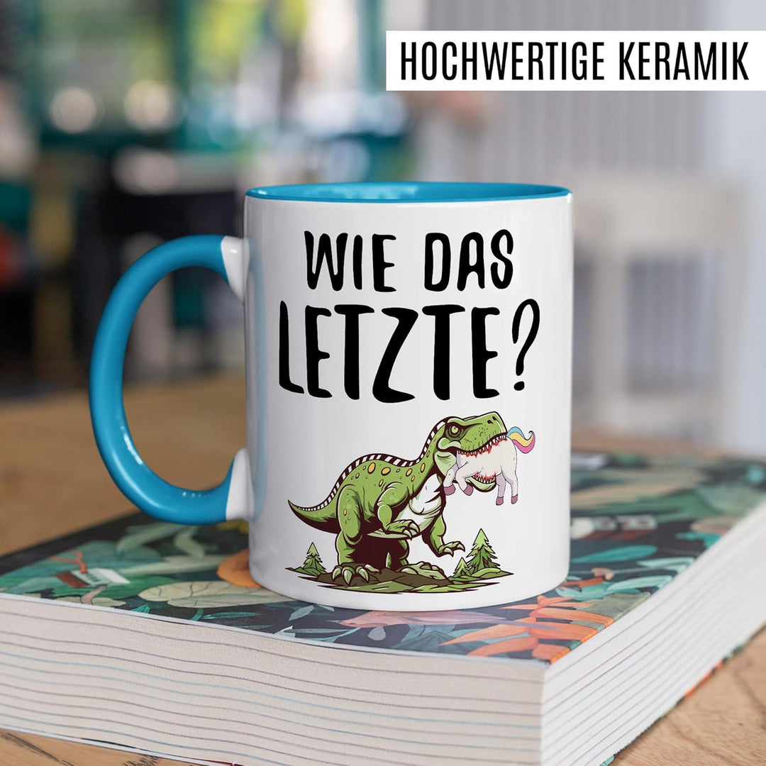 Tasse Dinosaurier Geschenk Wie das letzte?, Kaffeetasse Dino Einhorn Meme Humor Sarkasmus Kollegin T
