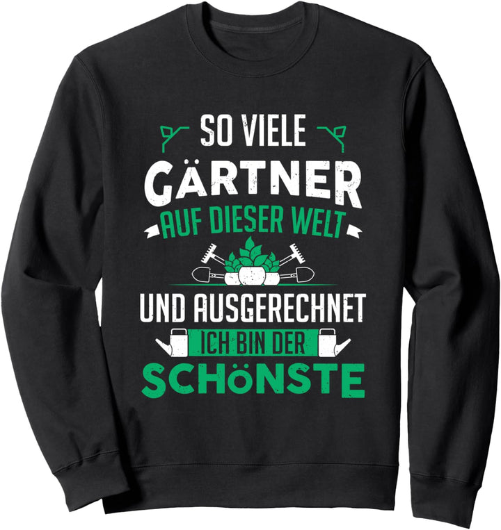 Garten Hobbygärtner So Viele Gärtner & Ich Bin Der Schönste Sweatshirt