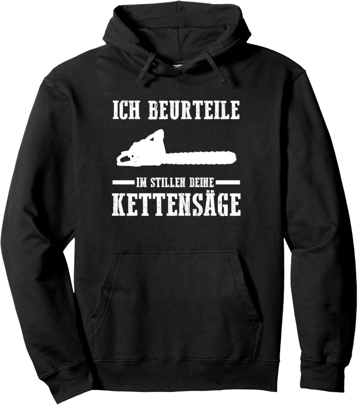 Ich beurteile deine Kettensäge Holzfäller Förster Pullover Hoodie