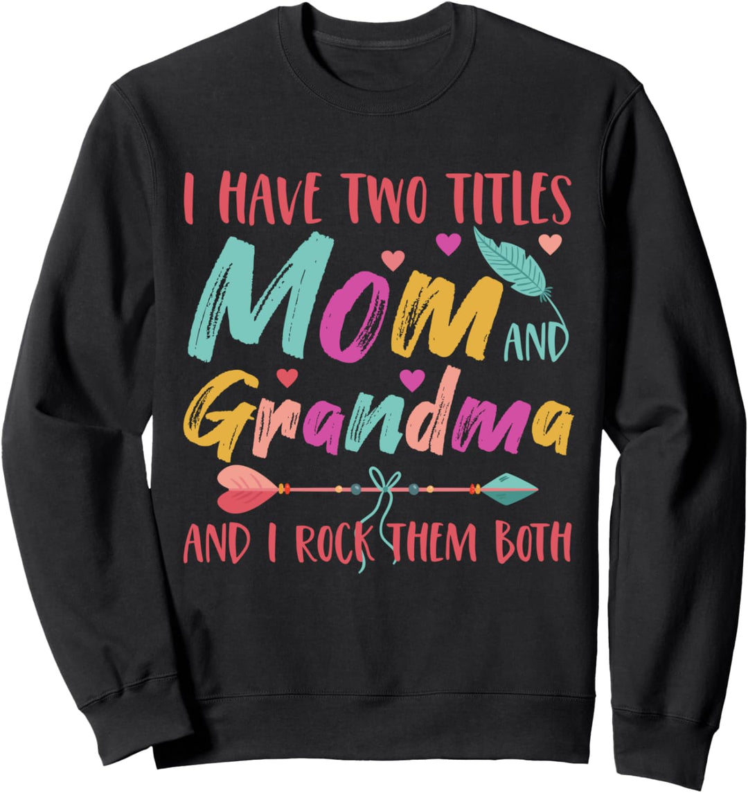 Lustige Mama-Oma I Have Two Titles Mom And Grandma Sweatshirt