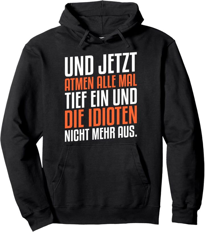 Und jetzt atmen alle mal Tief ein und die Idioten nicht aus Pullover Hoodie