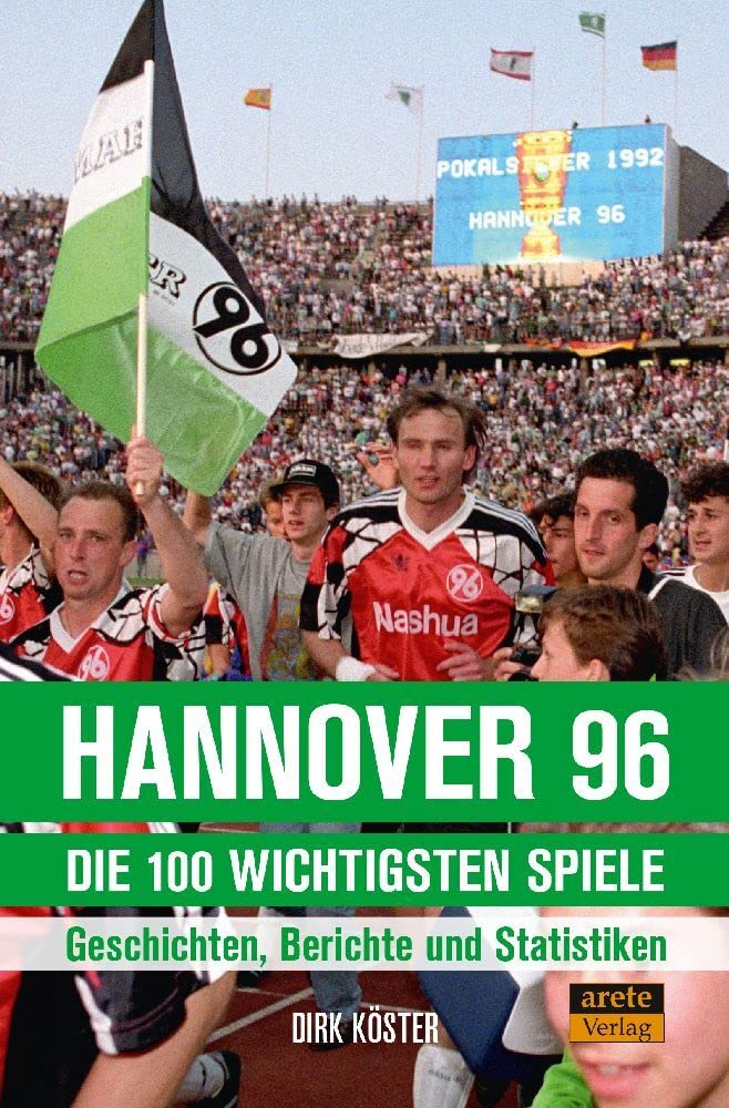 Hannover 96 - die 100 wichtigsten Spiele: Geschichten, Berichte und Statistiken. Endspiele, Aufstieg
