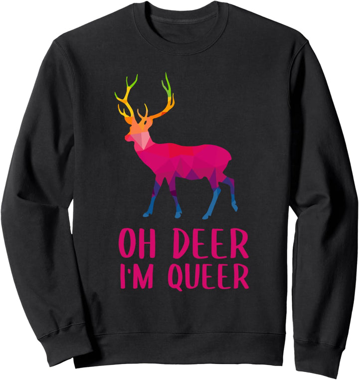 Oh Deer I'm Queer - LGBTQ Spruch Homosexuelle Sweatshirt