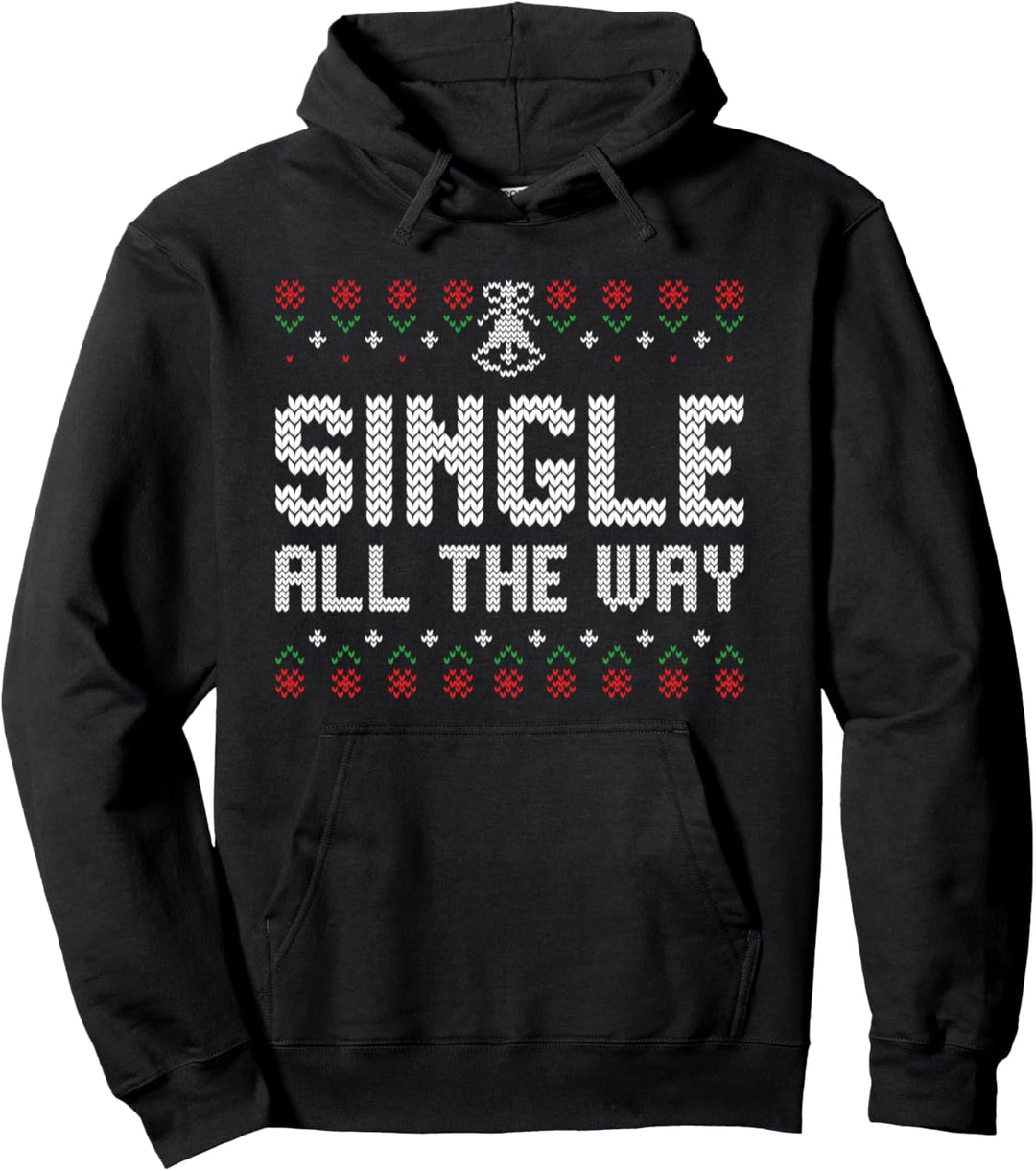 Single All the Way Ugly Dating Christmas Style Humor Pullover Hoodie