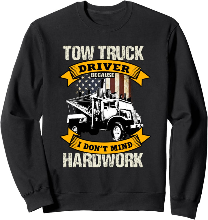 Tow Truck Driver Gifts I Don't Mind Hardwork Sweatshirt