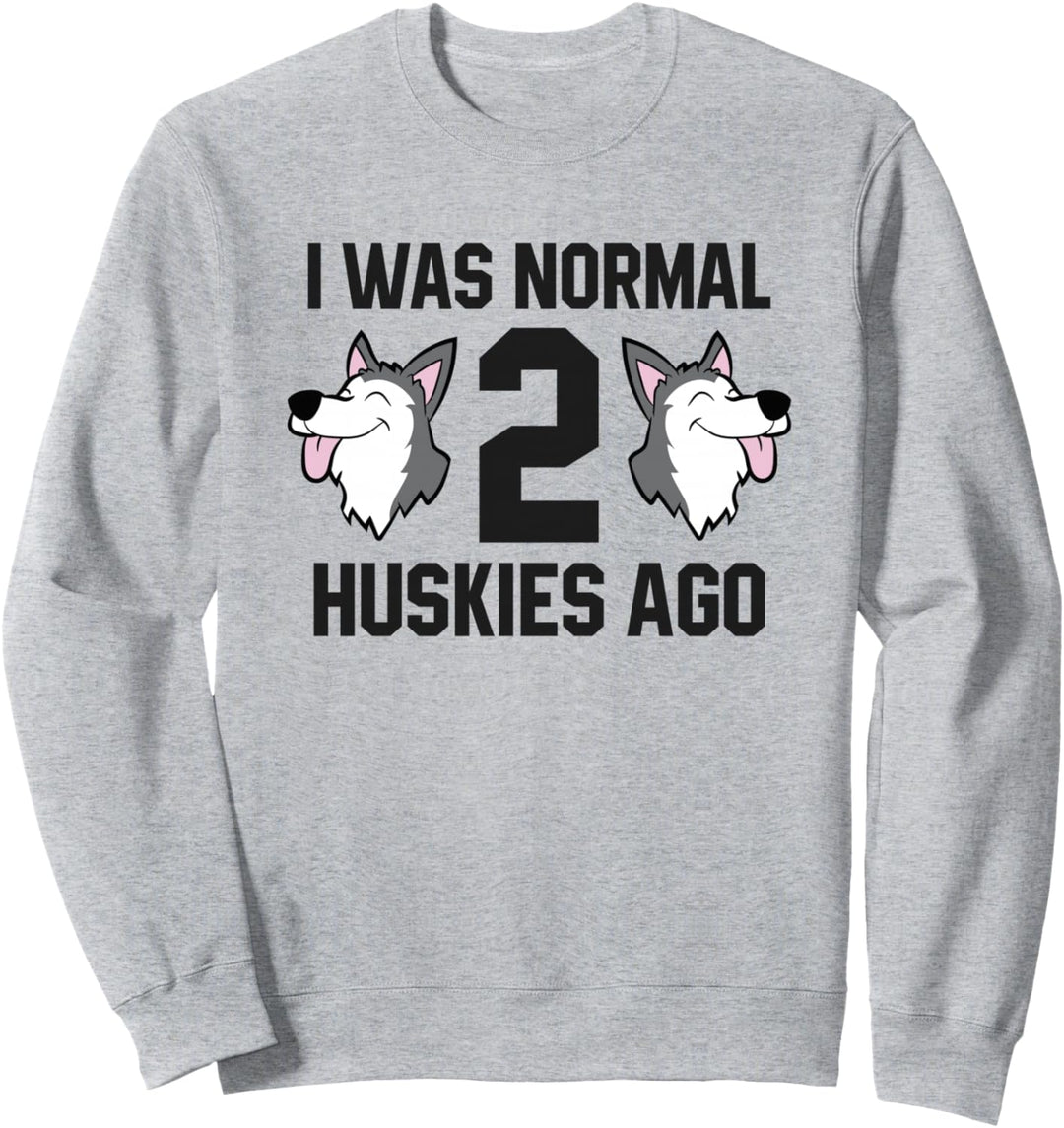 Ich war normal 2 Huskies vor Siberian Huskey Sweatshirt