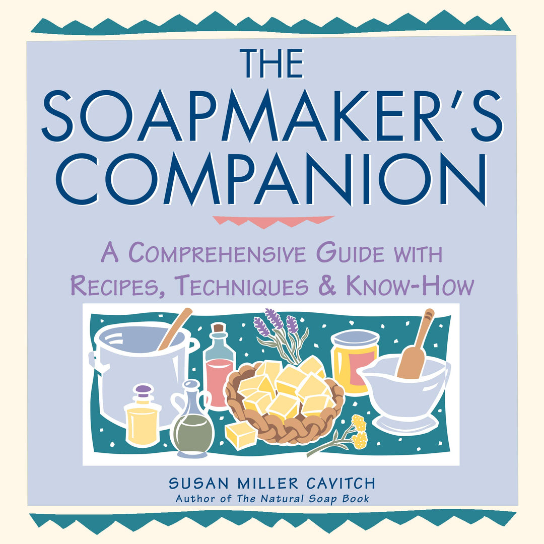 Soapmaker's Companion: A Comprehensive Guide with Recipes, Techniques & Know-How: vi (Natural Body S