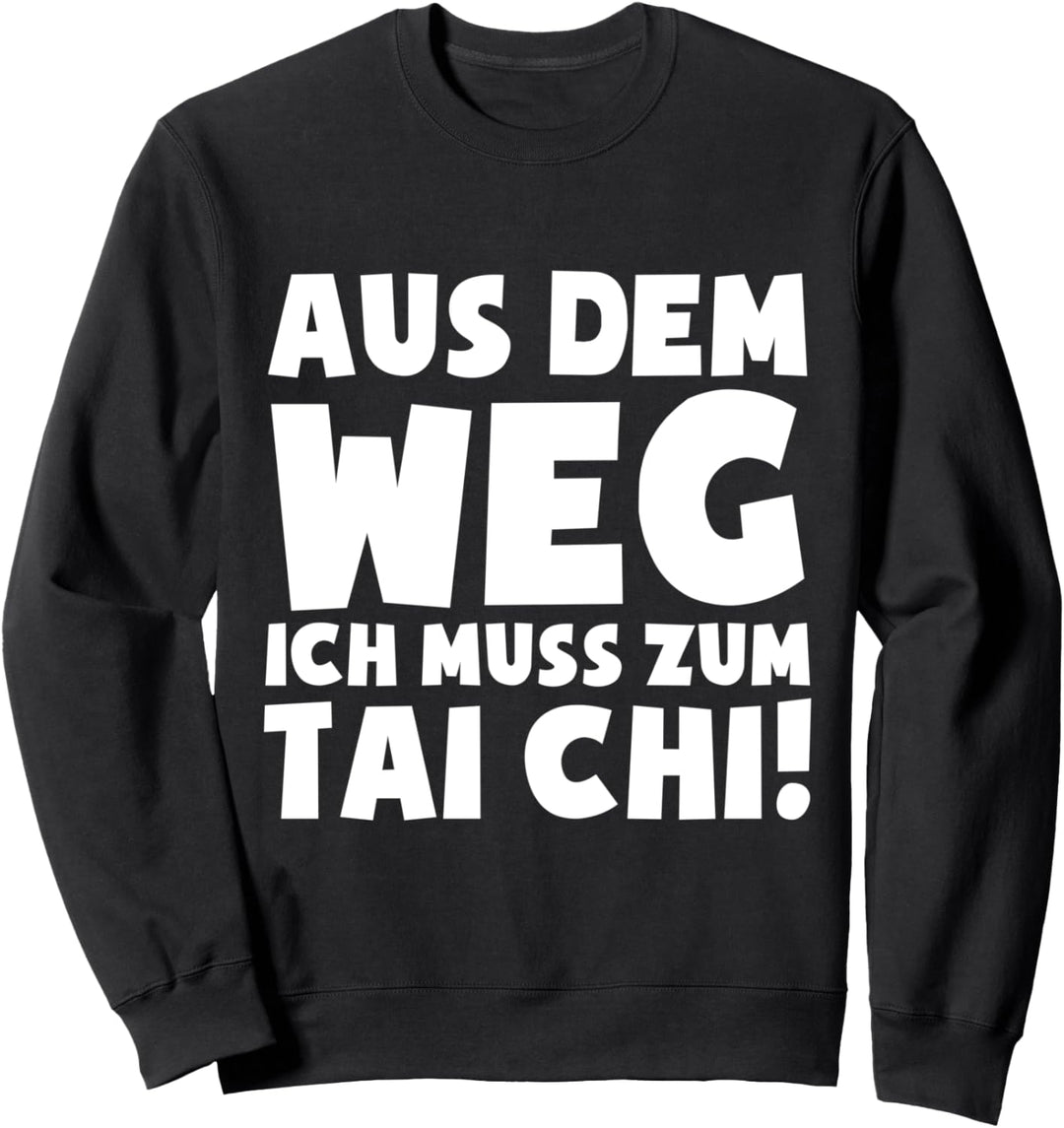 Ich muss zum Tai Chi gehen - Tai-ji Qigong Quigong Tai-Chi-Chuan Sweatshirt