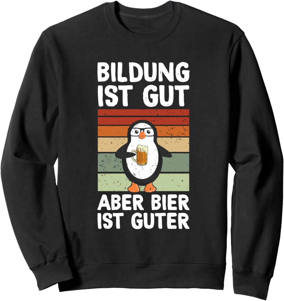 Bildung Ist Gut Aber Bier Ist Guter Biertrinker Pinguin Sweatshirt