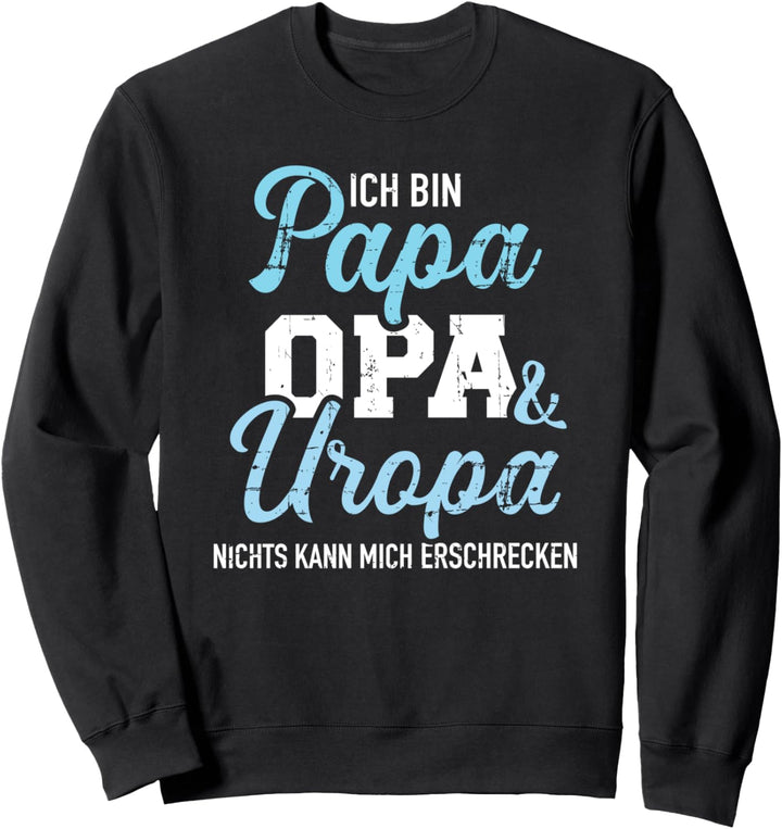 Ich bin Papa Opa und Uropa nichts kann mich erschrecken Sweatshirt