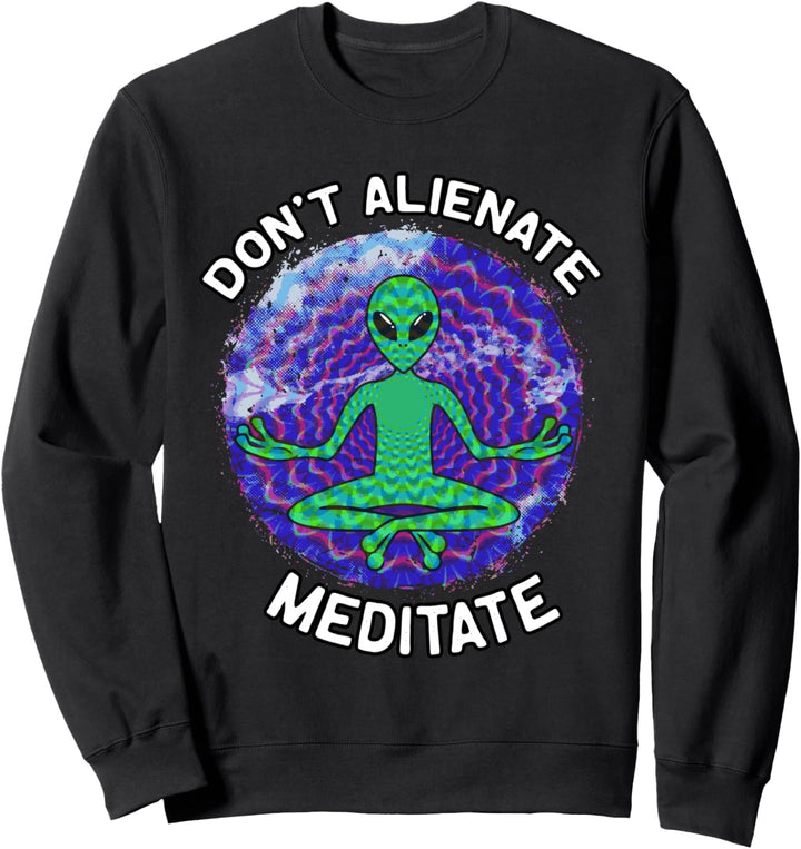 Entfremde dich nicht Meditiere Lustiges Alien Meditation Sweatshirt