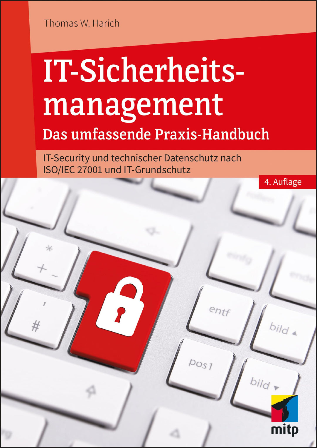IT-Sicherheitsmanagement: Das umfassende Praxisbuch - IT-Security und technischer Datenschutz nach I