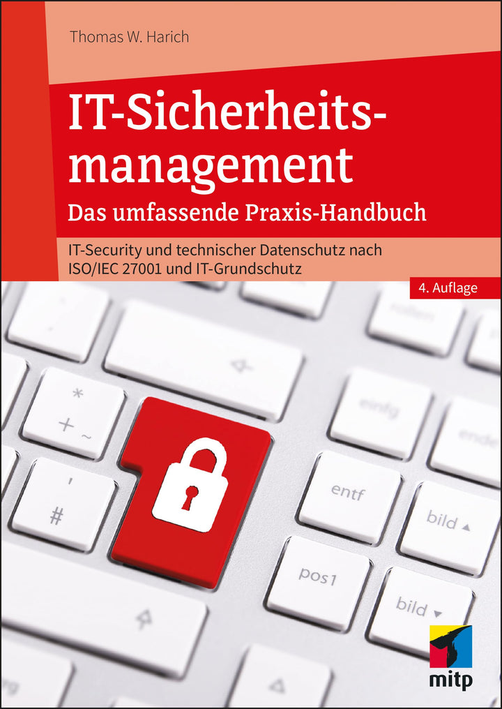 IT-Sicherheitsmanagement: Das umfassende Praxisbuch - IT-Security und technischer Datenschutz nach I