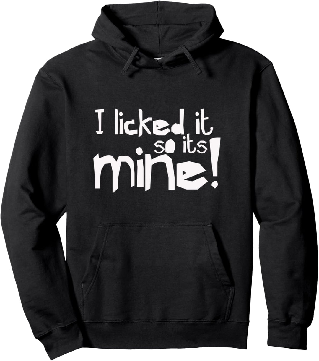 I licked it so it's mine - Funny Humor Zitat Spruch Pullover Hoodie