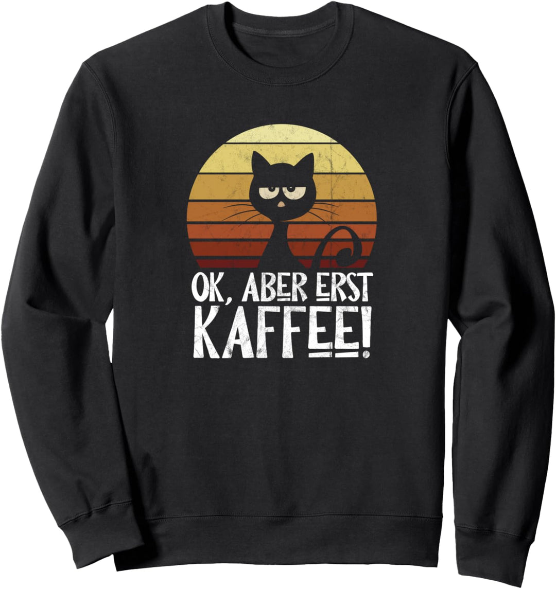 Ok Aber erst Kaffee Junkie Retro launische schwarze Katze Sweatshirt