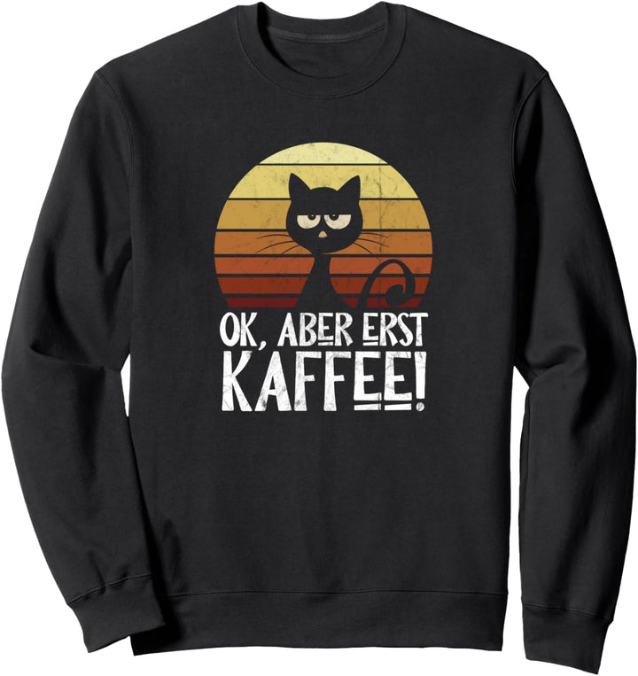 Ok Aber erst Kaffee Junkie Retro launische schwarze Katze Sweatshirt