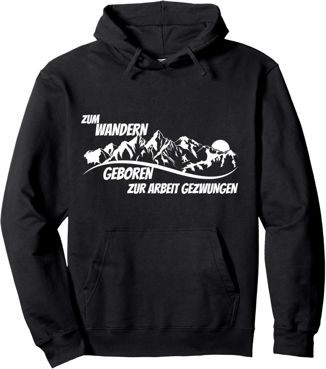 Berge Wandern zum wandern geboren zur arbeit gezwungen Pullover Hoodie