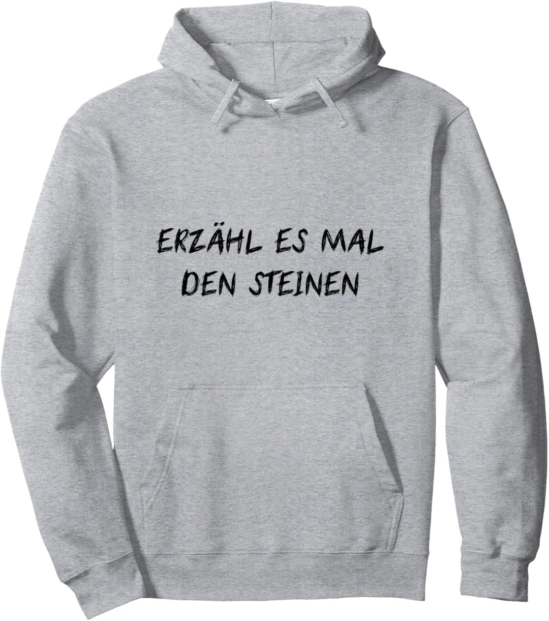 Erzähl Es Mal Den Steinen Mich Interessiert Das Nicht Fun Pullover Hoodie