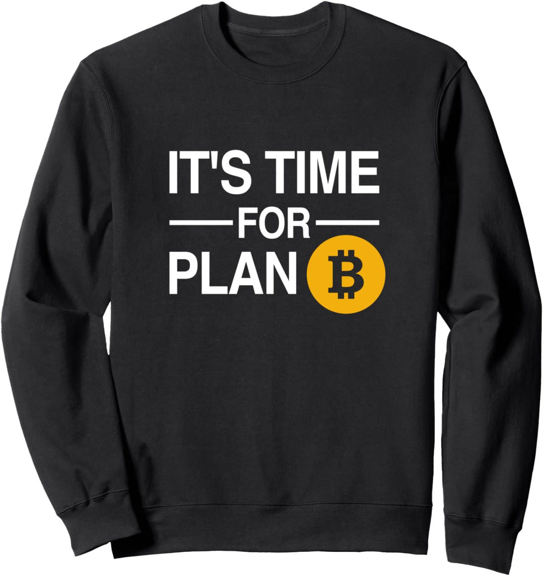 Bitcoin & Crypto Memes - It's Time for Plan B Sweatshirt