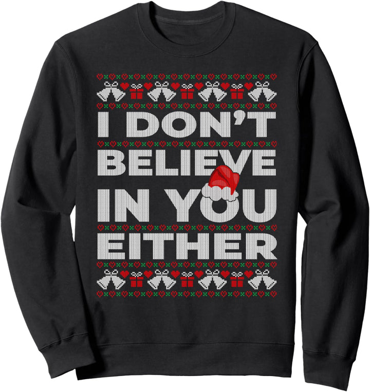 I Don't Believe In You Either Santa Ugly Christmas Sweater Sweatshirt