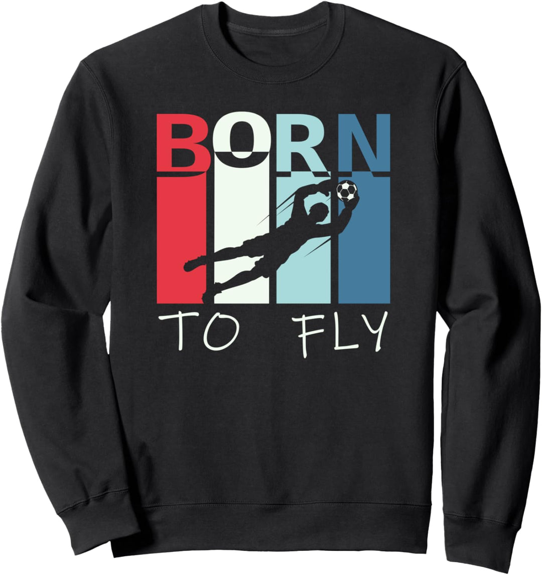 Born To Fly - Witziges Torwart Torhüter Fussball Sweatshirt