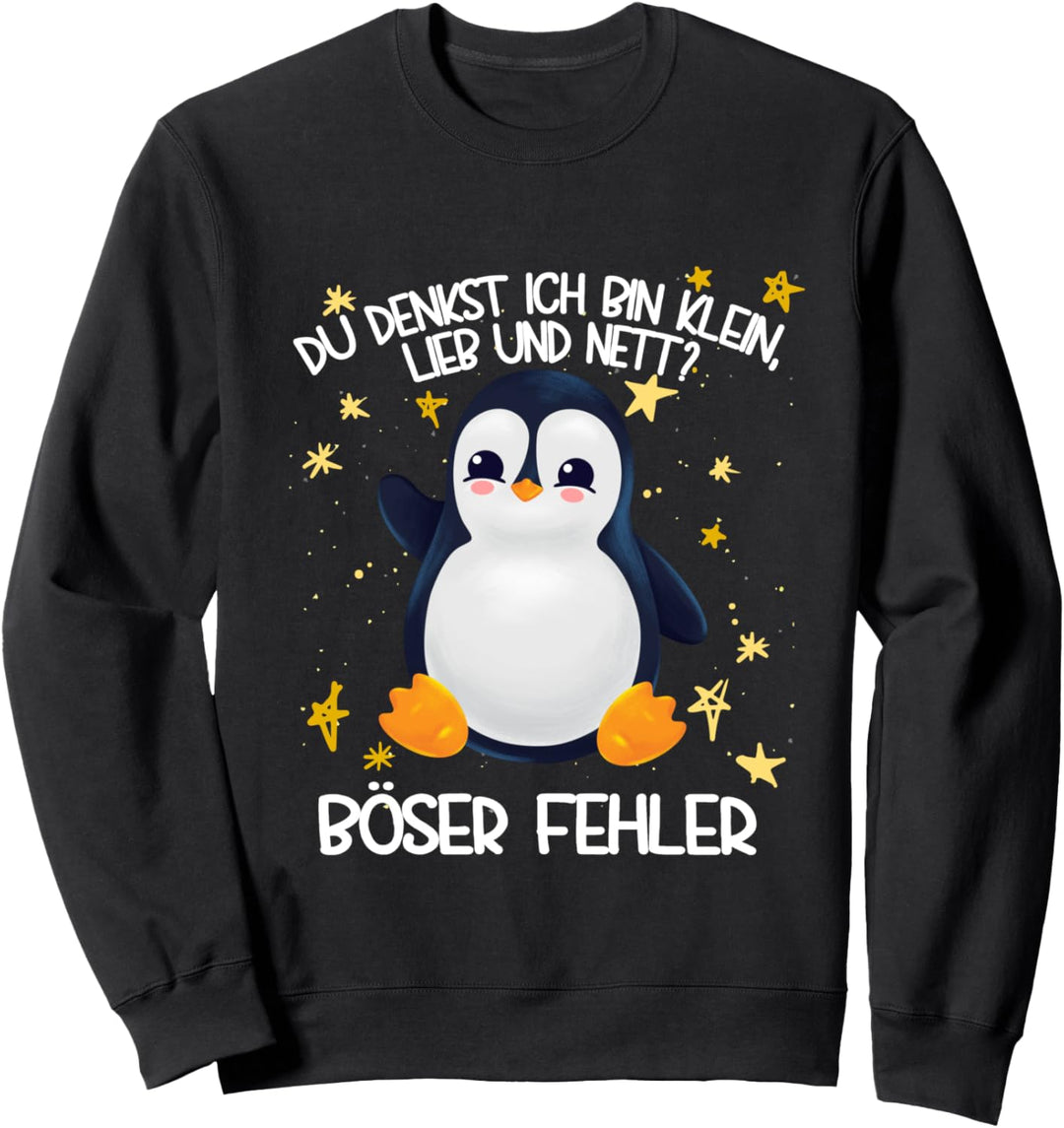 Pinguin Du denkst ich bin klein lieb und nett böser Fehler Sweatshirt