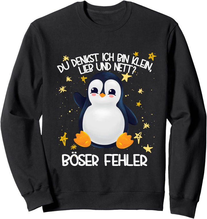 Pinguin Du denkst ich bin klein lieb und nett böser Fehler Sweatshirt