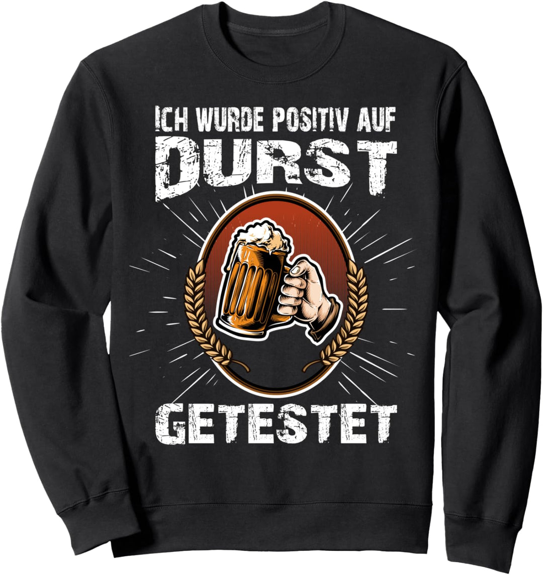 Ich wurde positiv auf Durst getestet Lustig Feier Spruch Sweatshirt