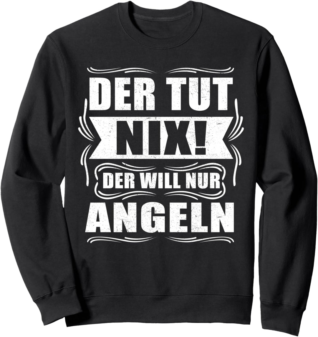 Fischer Der will nur Angeln - Angler Sweatshirt