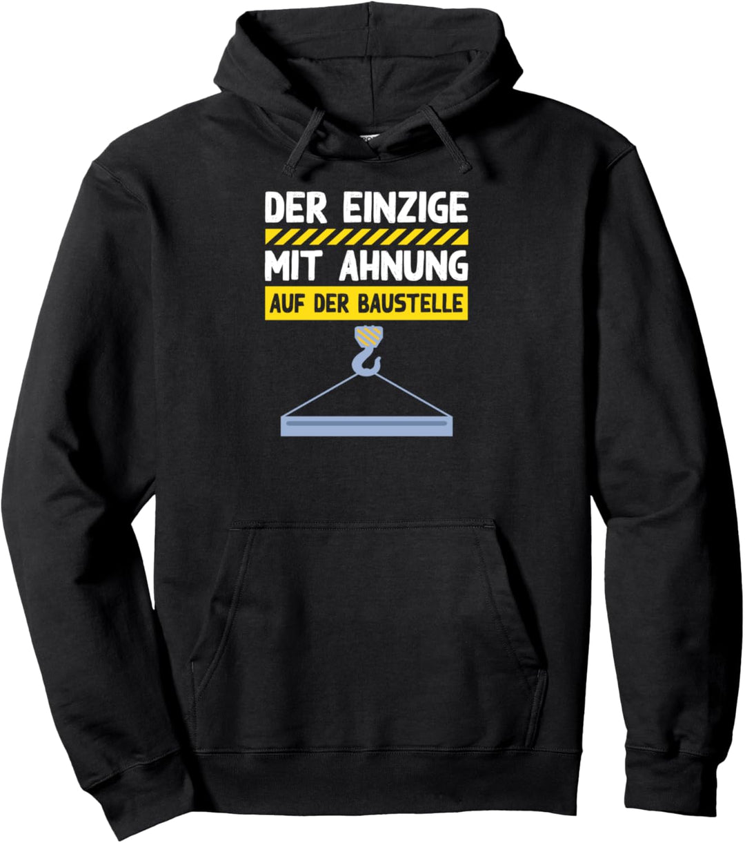 Der einzige mit Ahnung auf der Baustelle Kranführer Pullover Hoodie