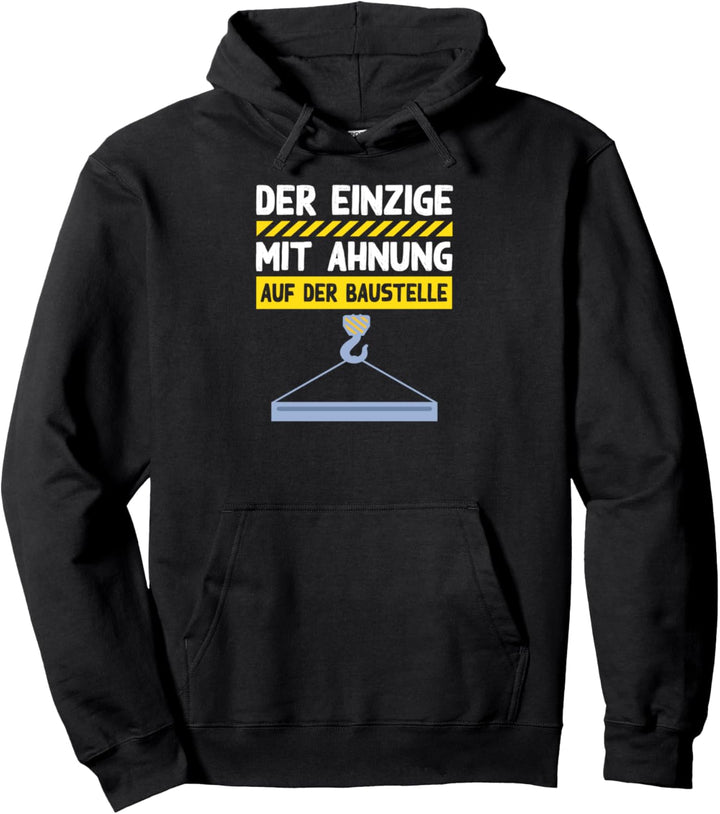 Der einzige mit Ahnung auf der Baustelle Kranführer Pullover Hoodie