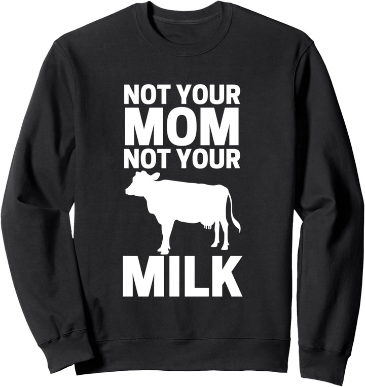 Not Your Mom Not Your Milk Veganer Vegan Tierlieb Sweatshirt