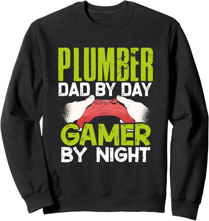 Plumber Dad by Day Gamer by Night Cool Gamer Daddy Geek Gift Sweatshirt