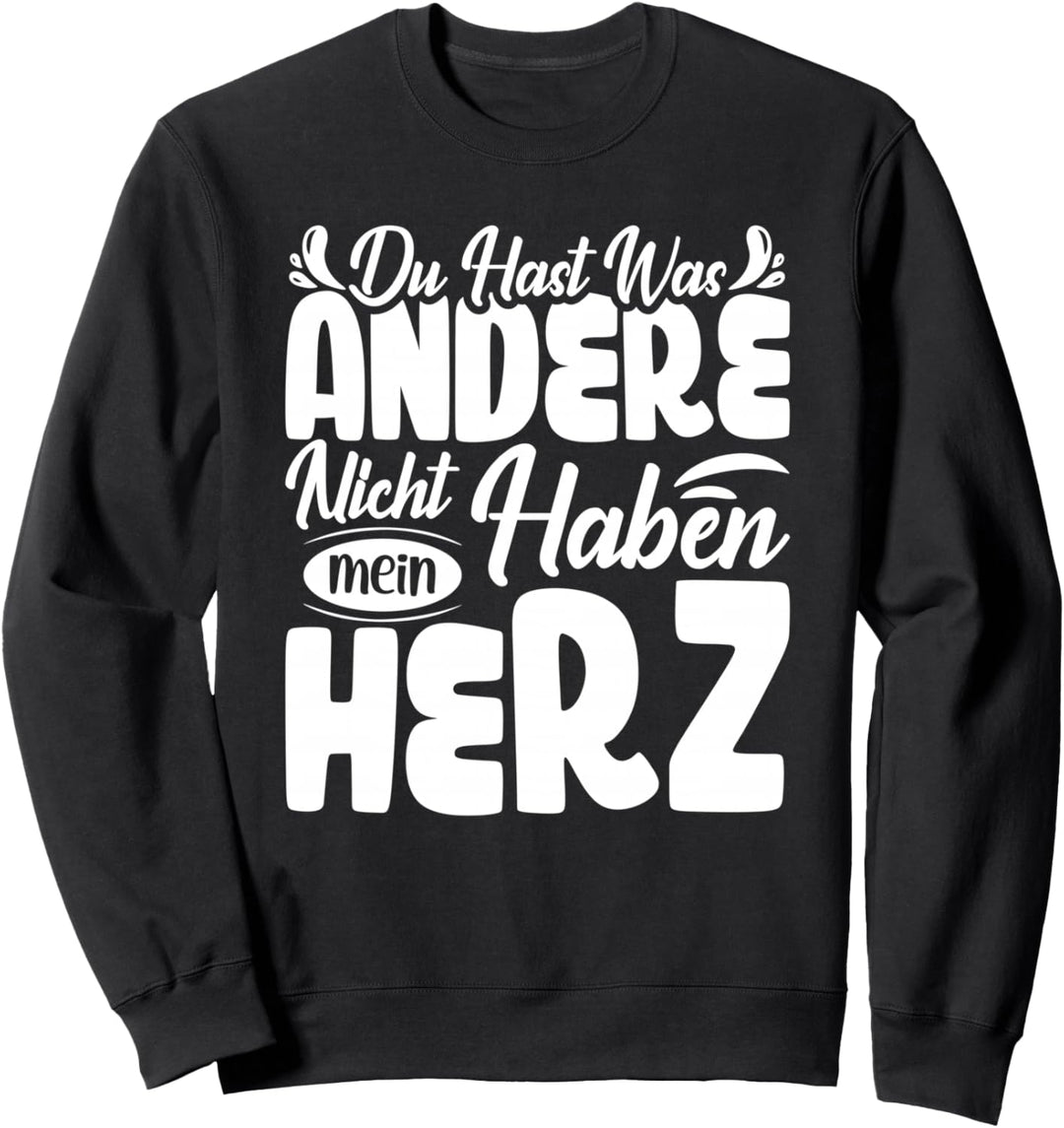 Du hast was andere nicht haben mein Herz - Valentinstag Sweatshirt