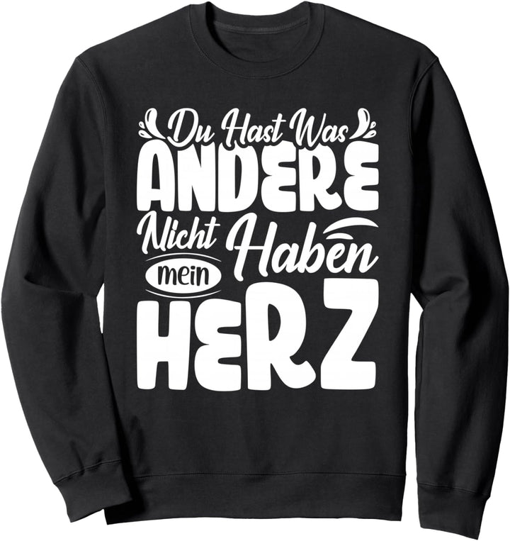 Du hast was andere nicht haben mein Herz - Valentinstag Sweatshirt