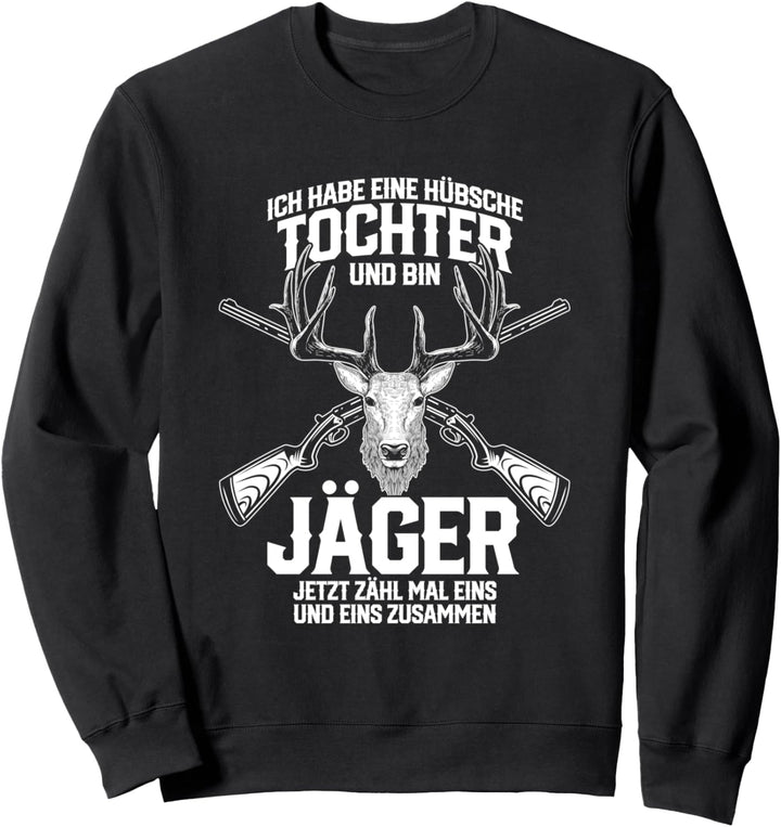 Ich habe eine hübsche Tochter - Lustiges Jäger Sweatshirt
