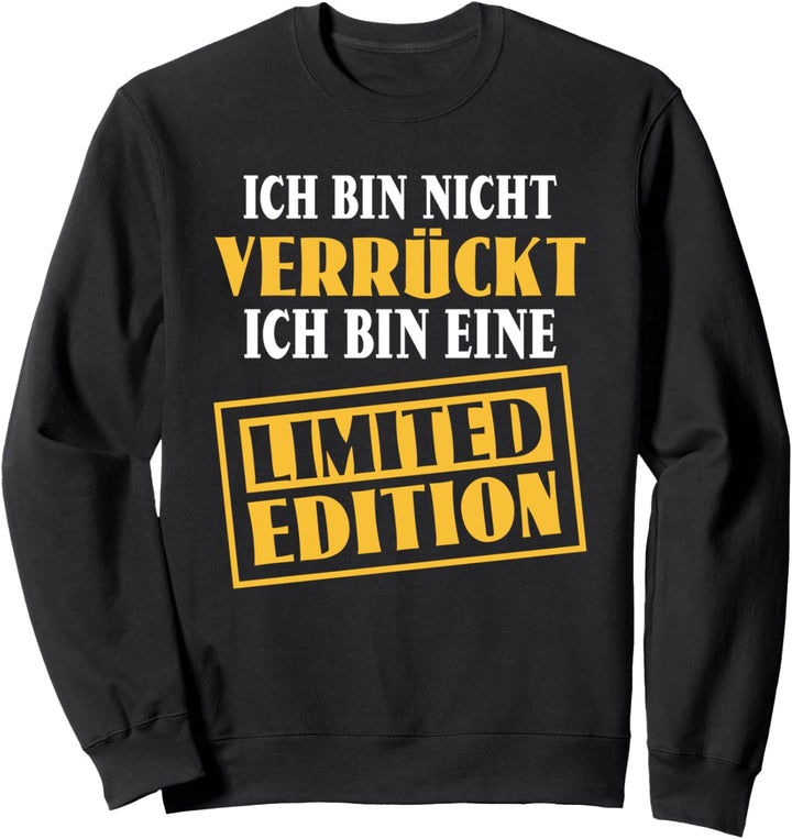 Sarkasmus Ich bin nicht verrückt Eine Limited Edition Sweatshirt