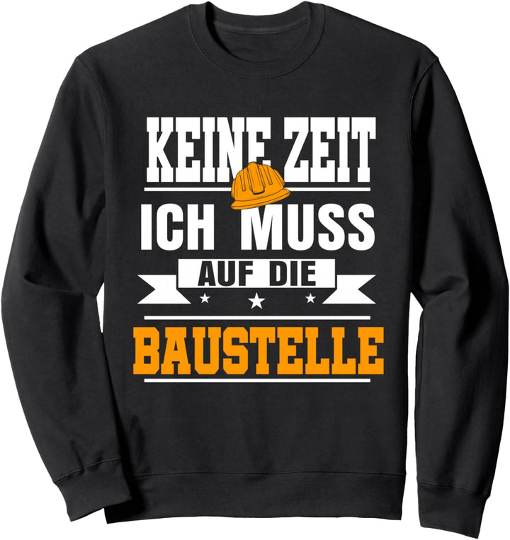 Bauleiter Keine Zeit ich muss auf die Baustelle Lustig Sweatshirt