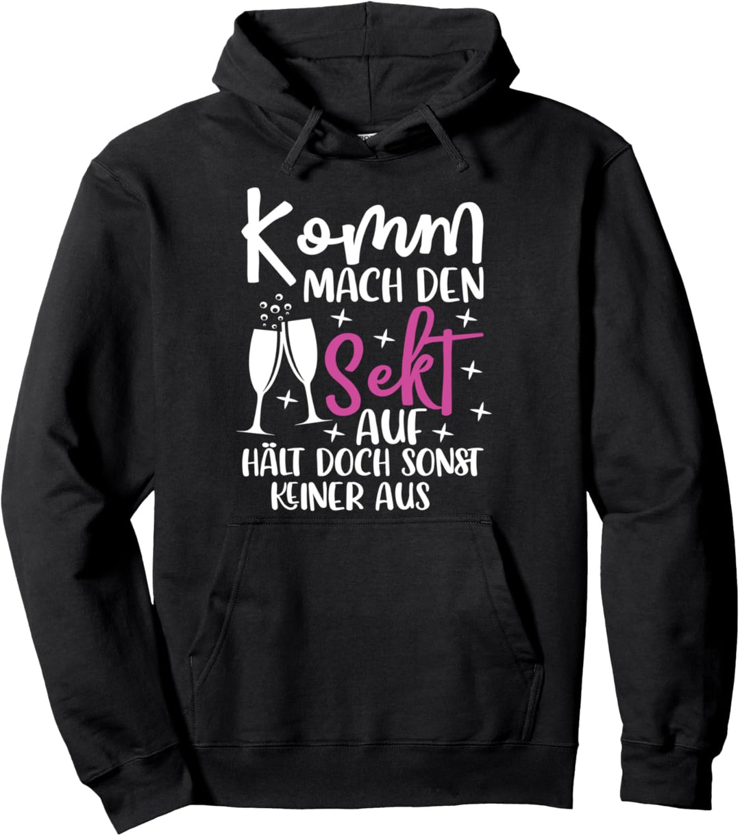 Komm Mach den Sekt auf Hält doch Sonst keiner Aus | Sekt Pullover Hoodie
